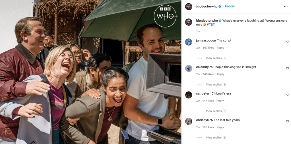 Instagram post from @bbcdoctorwho: A photo of the main cast of Doctor Who laughing during filming. Caption: What's everyone laughing at? Wrong answers only 🤣 #TBT. Replies include "The script", "People thinking yaz is straight", "Chibnall's era" and "The last five years".